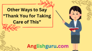 Read more about the article “22+ Polite Alternatives to ‘Thank You for Taking Care of This’ to Sound More Grateful and Professional”