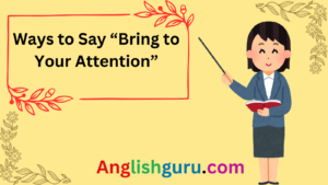 Read more about the article “17+ Powerful Ways to Say ‘Bring to Your Attention’ (With Real-Life Examples)”