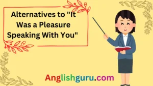 Read more about the article 20+ Professional Alternatives to “It Was a Pleasure Speaking With You” (With Samples)