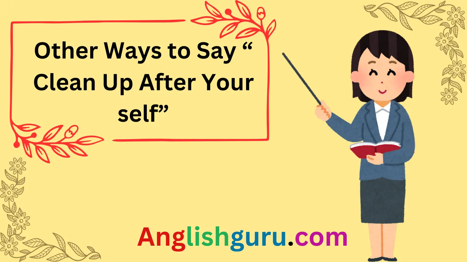 Other Ways to Say “Clean Up After Yourself”