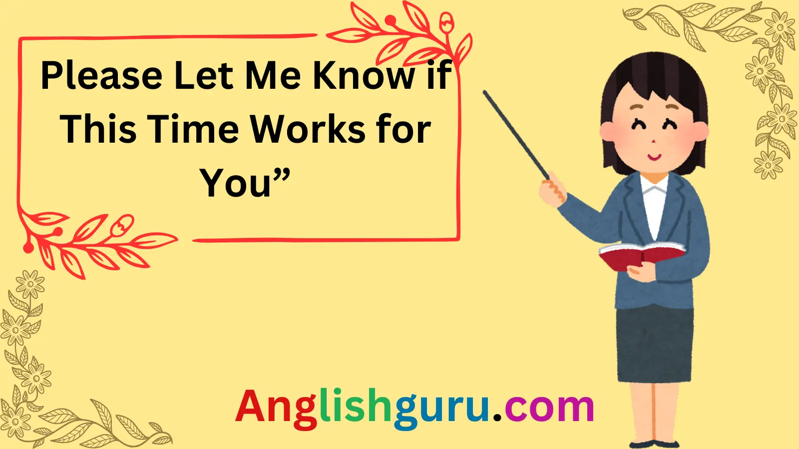 Read more about the article  19+ Other Ways to Say “Please Let Me Know if This Time Works for You”