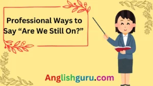 Read more about the article 25+ Professional Ways to Say “Are We Still On?”