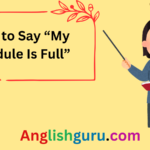 “20+ Polite and Professional Ways to Say ‘My Schedule Is Full’ (With Examples)”