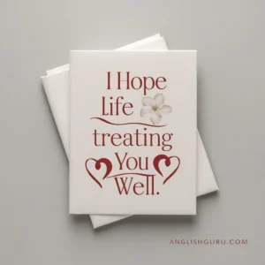 Read more about the article 21+Alternatives to “I Hope Life Is Treating You Well”
