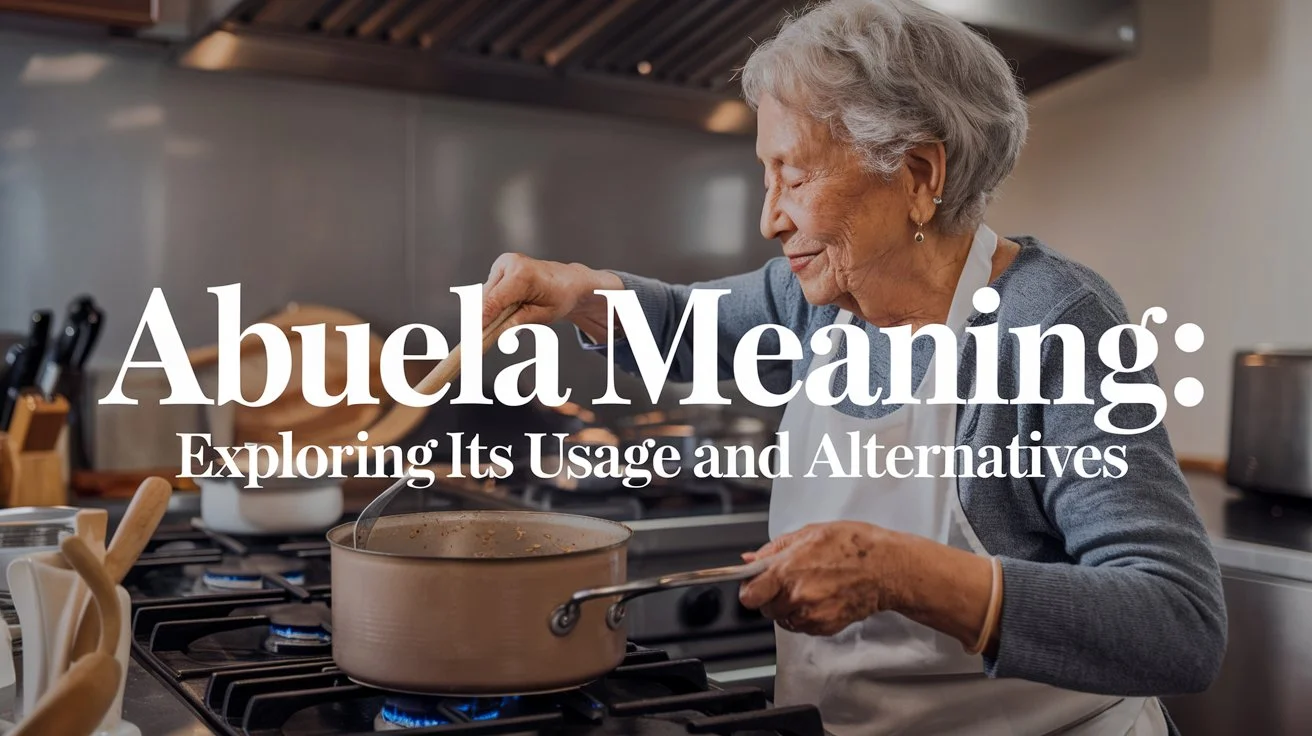 Read more about the article 16+ Abuela Meaning: Exploring Its Usage and Alternatives