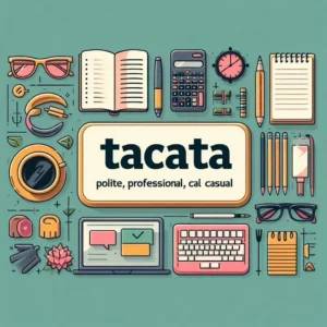 Read more about the article 20+ Tacata Meaning: Polite, Professional, and Casual Alternatives