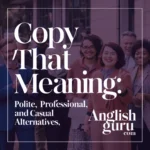 16+ Copy That Meaning: Polite, Professional, and Casual Alternatives