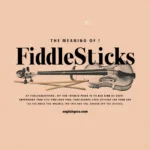 16+ Fiddlesticks Meaning: Alternatives, Contexts, and Usage in Everyday English