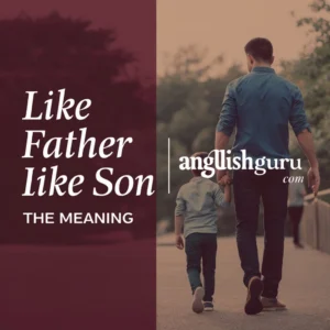 Read more about the article 15+ Like Father Like Son Meaning