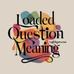 16+ Loaded Question Meaning: Polite, Professional, and Casual Alternatives