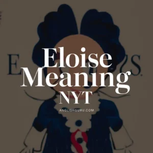 Read more about the article 17+ Eloise Meaning NYT: Definition, Origin, and Popular Usage