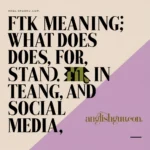 17+ “FTK Meaning: What Does FTK Stand For in Text, Slang, and Social Media?”