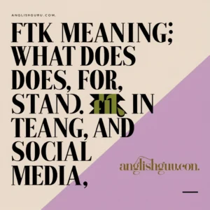 Read more about the article 17+ “FTK Meaning: What Does FTK Stand For in Text, Slang, and Social Media?”