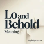 16+ Lo and Behold Meaning: Definition, Origin & How to Use It Naturally in Conversation