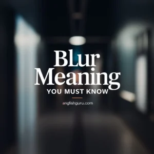 Read more about the article 15+ Blur Meaning: What It Really Means and How People Use It Today