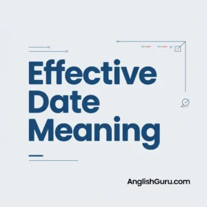 Read more about the article “16+ Effective Date Meaning: Clear Definition, Legal Examples & Real-World Usage Explained”