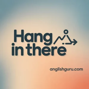 Read more about the article 17+ Hang in There Meaning: Definition, Usage & Examples