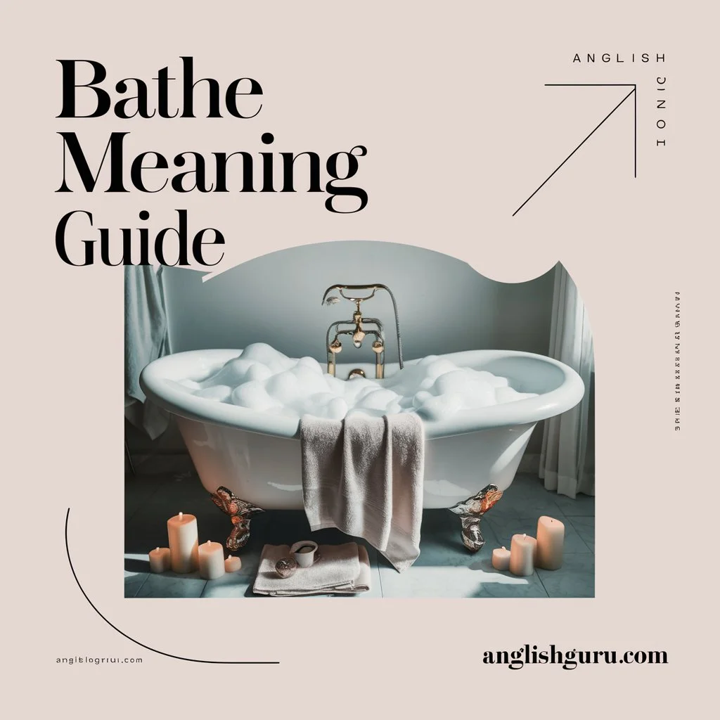 Read more about the article 16+ Bathe Meaning Guide: Definitions, Usage & How to Use “Bathe” in Daily Talk and Texts