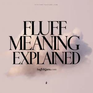 Read more about the article Fluff Meaning Explained: 16+ Surprising Uses, Hidden Messages & Texting Tips You Need to Know