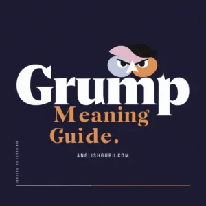 Read more about the article Grump Meaning Guide: 15+ Definitions, Hidden Messages & How to Use “Grump” in Texts (Full Breakdown & Modern Usage)