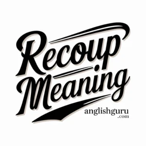 Read more about the article 18+ Recoup Meaning: Definition, Real-Life Use, Emotional Tones & How to Use “Recoup” in Text and Daily Conversation