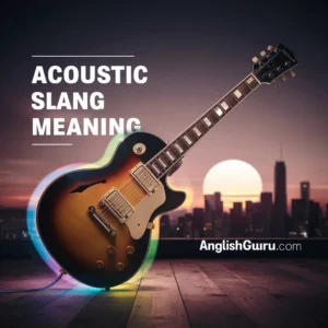 Read more about the article 19+ Acoustic Slang Meaning: Internet Usage & Real Examples