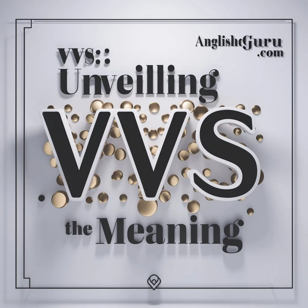 Read more about the article 17+ VVS Meaning Explained: What VVS Means, How It’s Used & Real Examples