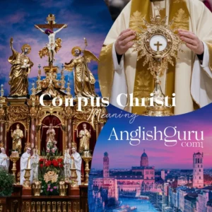 Read more about the article 18+ Corpus Christi Meaning: Definition, Religious Context, and Clear Examples
