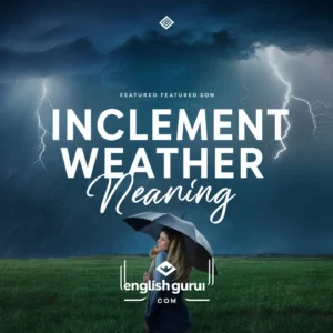 Read more about the article 17+ Inclement Weather Meaning: Definition, Common Contexts, and Real-Life Examples