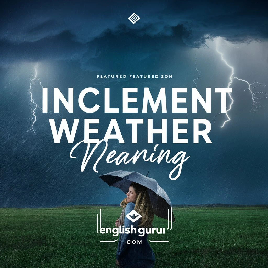 Read more about the article 17+ Inclement Weather Meaning: Definition, Common Contexts, and Real-Life Examples