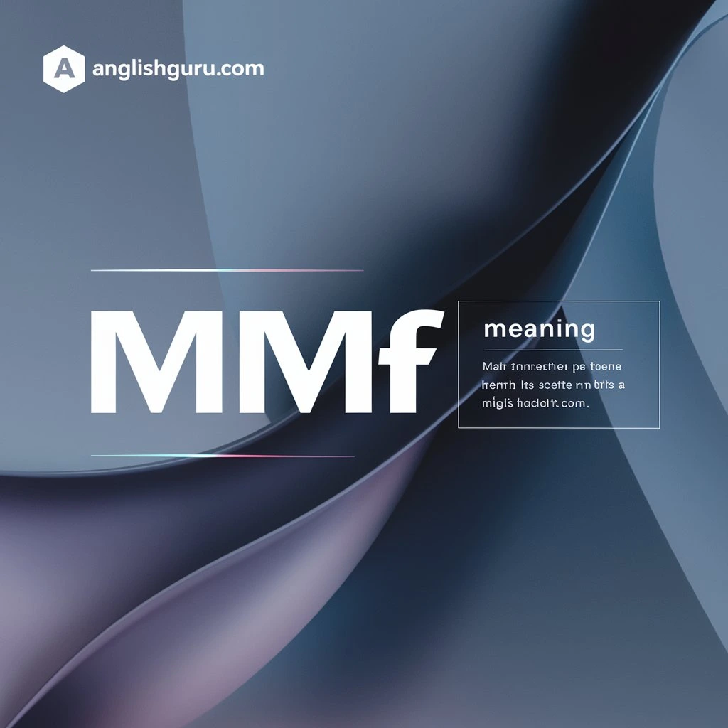 Read more about the article 18+ MMF Meaning: What It Stands For, Real Context, and Clear Examples