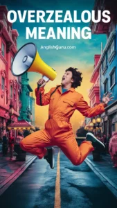 Read more about the article 18+ Overzealous Meaning: Definition, Usage, and Examples