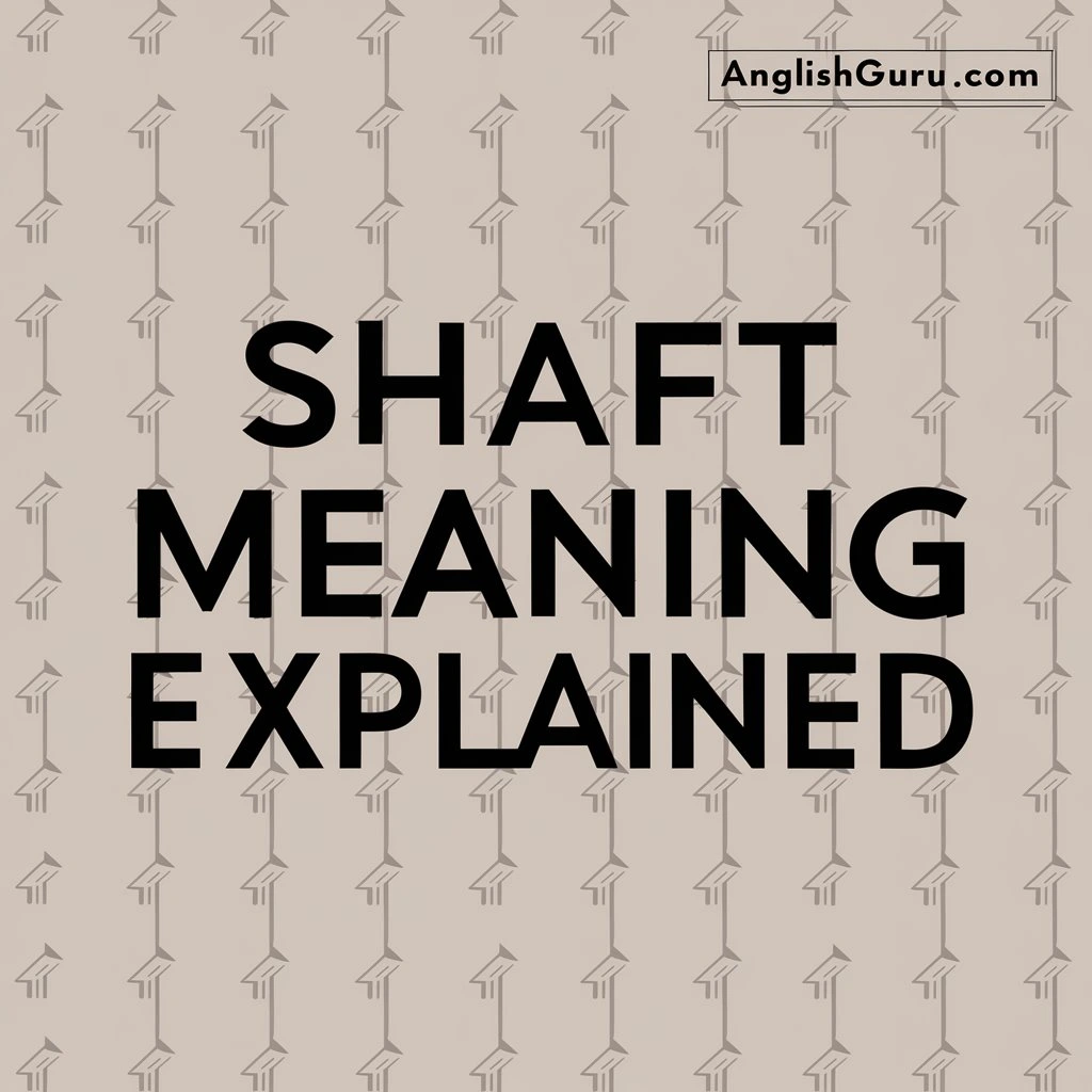 Read more about the article 19+ Shaft Meaning Explained: Definition, Contexts & Real-Life Examples