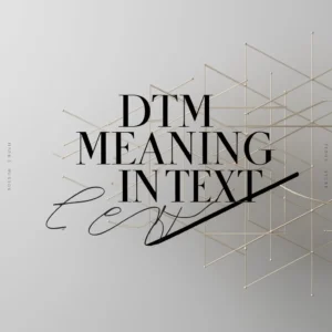 Read more about the article 19+ DTM Meaning in Text: What It Really Means, Chat Context, and Clear Examples