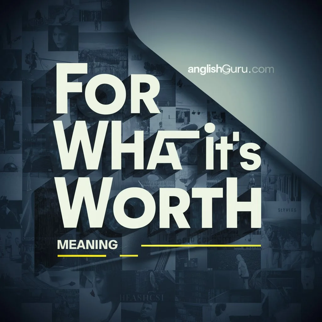 Read more about the article “For What It’s Worth” Meaning (19+): Simple Definition, Real Usage & Clear Examples