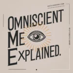 19+ Omniscient Meaning Explained – Real Examples & Contexts You Must See