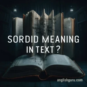 Read more about the article 19+ Sordid Meaning: The Dark Truth Behind the Word, Its Real Usage, and Clear Examples